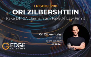 Episode 708: Fake DMCA claims from Fake AI Law Firms with Ori Zilbershtein