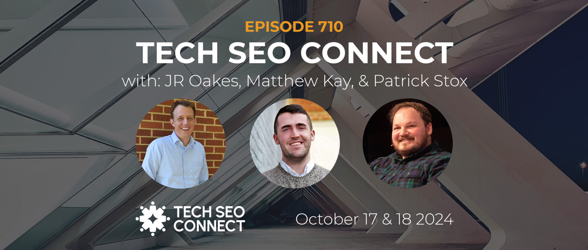 710 | Tech SEO Connect w/ JR Oakes, Matthew Kay, & Patrick Stox