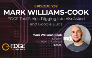 Episode 737: EDGE Tool Series: AlsoAsked and Google Bugs with Mark Williams Cook