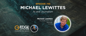 745 | AI and Journalism w/ Michael Lewittes