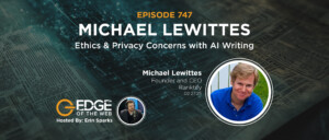 747 | Ethics & Privacy Concerns with AI Writing