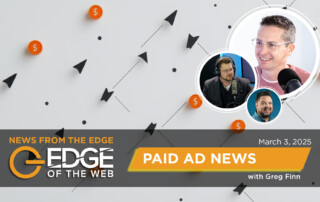 Episode 748: Paid Ad News from the EDGE | Week of March 3rd, 2025