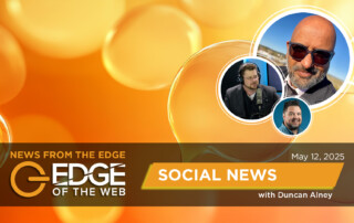 Episode 760: Social News from the EDGE, Week of May 12th, 2025